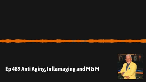 Ep 489 Anti Aging, Inflamaging and M & M