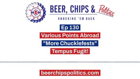 Ep 130 - Various Points Abroad - "More Chucklefests" - Tempus Fugit!