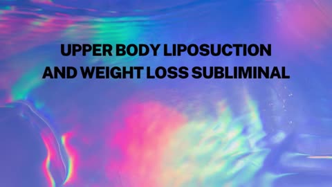 Upper Body Weight Loss and Liposuction Subliminal