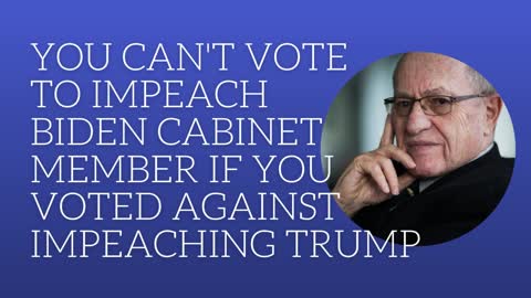 You can't vote to impeach Biden cabinet member if voted against impeaching Trump
