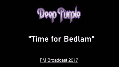 Deep Purple - Time For Bedlam (Live in London, England 2017) FM Broadcast