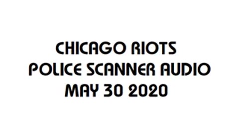 Chicago George Floyd riots Chicago Police radio traffic May 30, 2020