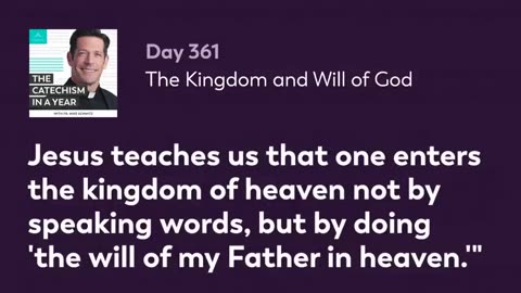 Day 361: The Kingdom and Will of God — The Catechism in a Year (with Fr. Mike Schmitz)