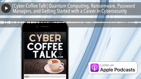 [Cyber Coffee Talk] Quantum Computing, Ransomware, Password Managers