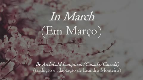 RECITATION IN MARCH (EM MARÇO) by Archild Lampman (Morpeth, Canada, 1861-1899, Ottawa, Canada)