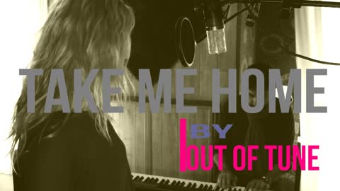 TAKE ME HOME - OUT OF TUNE