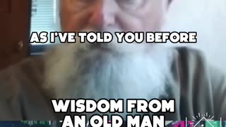 Wisdom from an old man part 1