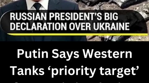 Putin Says Western Tanks ‘priority target’ for Russia in Ukraine @news41news