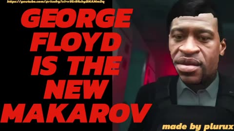 GEORGE FLOYD IS THE NEW MAKAROV