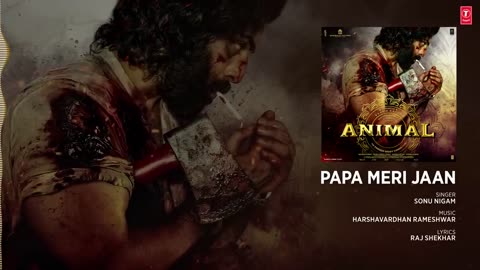 ANIMAL:PAPA MERI JAAN(Audio)|Ranbir Kapoor,Rashmika,Anil K,Bobby D|Sandeep V|Sonu Nigam|Bhushan K