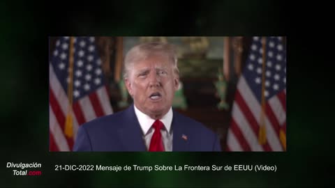 21-DIC-2022 Mensaje de Trump Sobre La Frontera Sur de EEUU