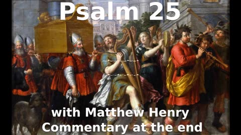 📖🕯 Holy Bible - Psalm 25 with Matthew Henry Commentary at the end.