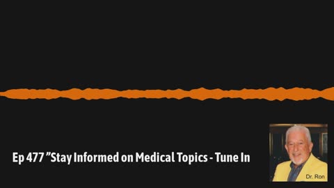 Ep 477 ”Stay Informed on Medical Topics - Tune In