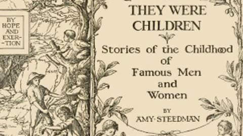 When They Were Children - Stories of the Childhood of Famous Men and Women by Amy Steedman Part 1 2