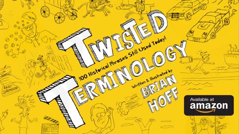 TWISTED TERMINOLOGY: 100 Historical Phrases Still Used Today! by Brian Hoff