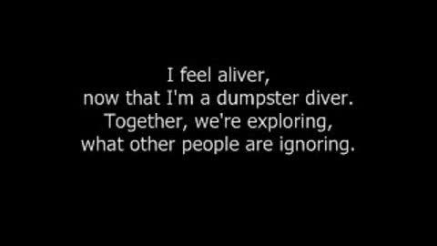 I feel aliver (now that I'm a dumpster diver) - with lyrics
