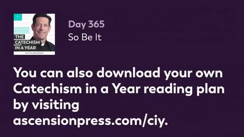 Day 365: So Be It — The Catechism in a Year (with Fr. Mike Schmitz)