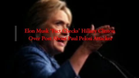 Elon Musk ‘Fact Checks’ Hillary Clinton Over Post About Paul Pelosi Attacker