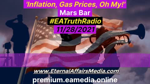 'Inflation, Gas Prices, Oh My!' ... on Mars Bar w/ Marsi Latimer ~ EA Truth Radio 11/28/2021
