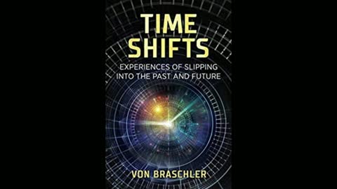 Time Shifts: Experiences of Slipping into the Past and Future with Von Brascher