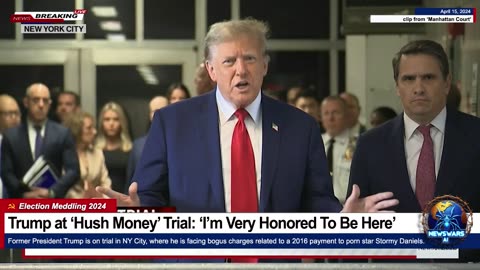 ‘I’m Very Honored To Be Here’ (Trump Arrives at Bogus ‘Hush Money’ Trial)