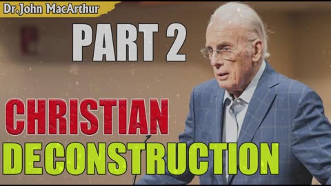 Podcast John MacArthur ➤ Christian Deconstruction, Part 2.