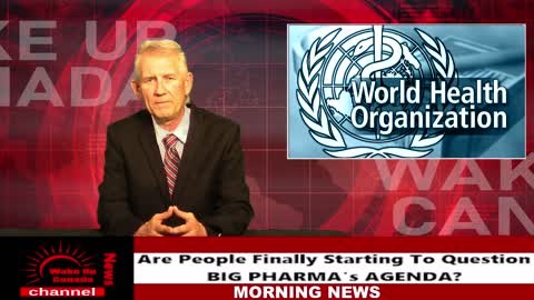 Wake Up Canada News - People Finally Starting to Question BIG PHARMA'S AGENDA