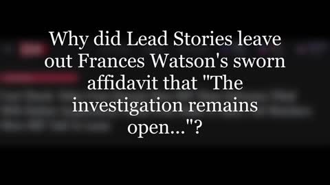 Why did Lead Stories leave out Frances Watson's statement "The investigation remains open..."?