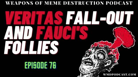 "VERITAS FALLOUT AND FAUCI'S FOLLIES" - WMD Episode 76 (A Libertarian Podcast)