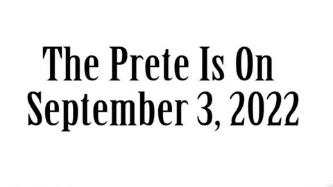 The Prete Is On, September 3, 2022