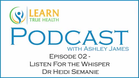 Listen For the Whisper - Dr Heidi Semanie - with Ashley James - #02