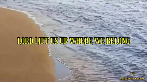 Lord Lift Us Up Where We Belong