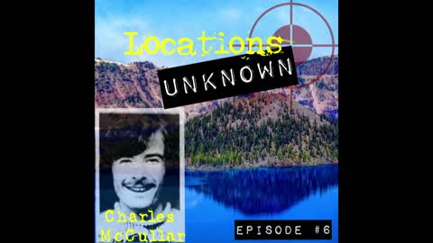 Locations Unknown - EP. #6: Charles McCullar - Crater Lake National Park