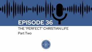 When I Heard This - Episode 36 - The "Perfect" Christian Life: Part Two