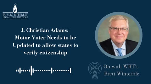 J. Christian Adams on WBT: Motor Voter Needs to be Updated to Allow States to Verify Citizenship