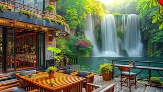 Joyful Spring 🌸🍃 Morning Waterfall Cafe Coffee Ambience with Cozy Smooth Jazz Background Music