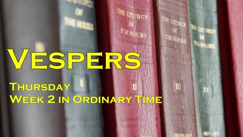 Vespers (Evening Prayer) Thursday of week 2 in Ordinary Time (January 19)