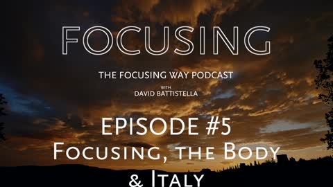 TFW Podcast 005: Focusing, the Body and Italy