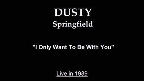 Dusty Springfield - I Only Want to Be with You (Live in 1989)