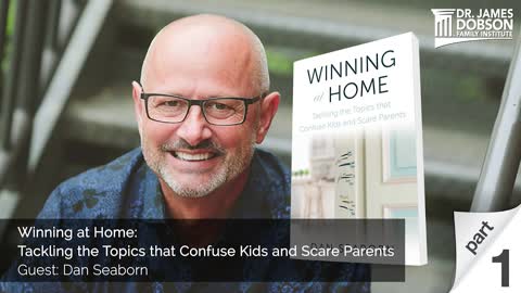 Winning at Home: Tackling the Topics that Confuse Kids and Scare Parents - Part 1 Guest Dan Seaborn