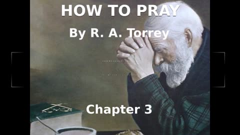 📖🕯 How To Pray by R.A. Torrey - Chapter 3