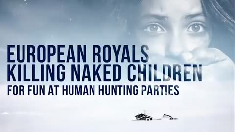 EUROPEAN ROYALS KILLING NAKED CHILDREN FOR FUN AT HUMAN HUNTING PARTIES 😡