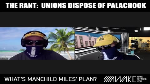 THE RANT: Unions Dispose of PalaChook - What's Manchild Miles' Plan?