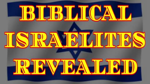 BIBLICAL ISREALITES REVEALED
