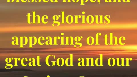 Looking for that blessed hope, and the glorious appearing of the great God and our Saviour Jesus...