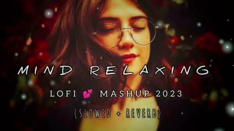 Mind Relaxing Mashup - Lo-fi(Slowed+Reverb) - Chill - Relex - Refreshing