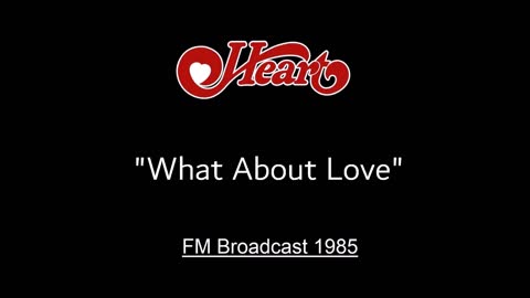 Heart - What About Love (Live in Memphis, Tennessee 1985) FM Broadcast