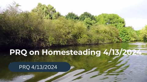 PRQ on Homesteading 4/13/2024