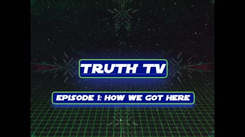 Truth TV Episode 1: How We Got Here (teaser3)