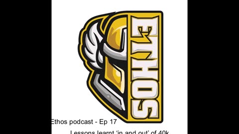 Ethos podcast - Ep 17 - Lessons learnt ‘in and out’ of 40k